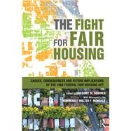 The Fight for Fair Housing: Causes, Consequences and Future Implications of the 1968 Federal Fair Housing Act by Squires,Gregory D., 9781138682542