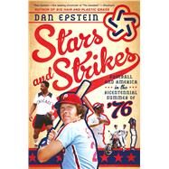 Stars and Strikes Baseball and America in the Bicentennial Summer of 76 by Epstein, Dan, 9781250072542