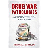 Drug War Pathologies by Bartilow, Horace A., 9781469652542
