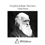 Lexpedition Du Beagle - Observations by Darwin, Charles; Renard, A. F.; FB Editions, 9781507572542