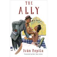 The Ally A Novel by Repila, Ivn; Lethem, Mara Faye, 9781635422542