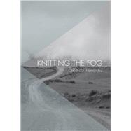 Knitting the Fog by Hernndez, Claudia D., 9781936932542