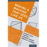 Making a Machine That Sees Like Us by Pizlo, Zygmunt; Li, Yunfeng; Sawada, Tadamasa; Steinman, Robert M., 9780199922543