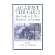 Against the Odds: Free Blacks in the Slave Societies of the Americas by Landers,Jane G., 9780714642543