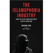 The Islamophobia Industry How the Right Manufactures Fear of Muslims by Lean, Nathan, 9780745332543
