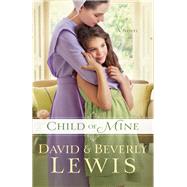 Child of Mine by Lewis, David; Lewis, Beverly, 9780764212543