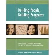 Building People, Building Programs : A Practitioner's Guide for Introducing the Myers-Briggs Type Indicator to Individuals and Organizations by Lawrence, Gordon; Martin, Charles R., 9780935652543