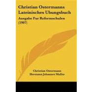 Christian Ostermanns Lateinisches Ubungsbuch : Ausgabe Fur Reformschulen (1907) by Ostermann, Christian; Muller, Hermann Johannes; Michaelis, Gerhard, 9781104082543