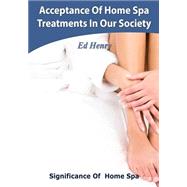 Acceptance of Home Spa Treatments in Our Society by Henry, Ed, 9781505652543