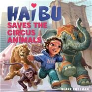 Haibu Saves the Circus Animals by Freeman, Blake; Price, Tara (CON); Boros, Zoltan; Szikszai, Gabor, 9781513262543