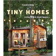 Country Living Tiny Homes Living Big in Small Spaces by Unknown, 9781618372543