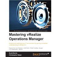 Mastering vRealize Operations Manager: Analyze and Optimize Your It Environment by Gaining a Practical Understanding of Vrops 6.0 by Norris, Scott; Slater, Christopher, 9781784392543