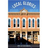 Local Glories Opera Houses on Main Street, Where Art and Community Meet by Satterthwaite, Ann, 9780199392544