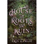 House of Roots and Ruin by Craig, Erin A., 9780593482544