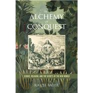 The Alchemy of Conquest by Bauer, Ralph, 9780813942544