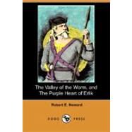 The Valley of the Worm, and The Purple Heart of Erlik by HOWARD ROBERT E., 9781406572544