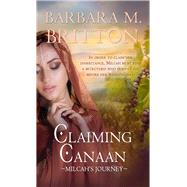 Claiming Canaan Milcah's Journey by Britton, Barbara M., 9781522302544