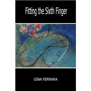 Fitting the Sixth Finger by Ferrara, Gina, 9781945752544
