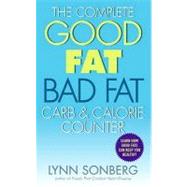 The Complete Good Fat/ Bad Fat, Carb & Calorie Counter by Sonberg, Lynn, 9780062042545