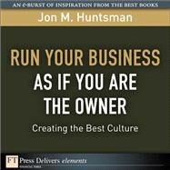 Run Your Business as if You Are the Owner: Creating the Best Culture by Huntsman, Jon, 9780137072545
