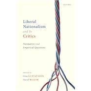 Liberal Nationalism and Its Critics Normative and Empirical Questions by Gustavsson, Gina; Miller, David, 9780198842545