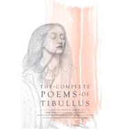 The Complete Poems of Tibullus by Tibullus, Albius; Lygdamus; Sulpicia; Dennis, Rodney G.; Putnam, Michael C. J., 9780520272545