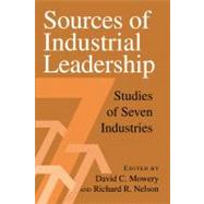 Sources of Industrial Leadership: Studies of Seven Industries by Edited by David C. Mowery , Richard R. Nelson, 9780521642545