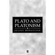 Plato and Platonism Plato's Conception of Appearence and Reality in Ontology, Epistemology, and Ethnics, and its Modern Echoes by Moravcsik, Julius, 9780631222545