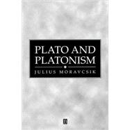 Plato and Platonism Plato's Conception of Appearence and Reality in Ontology, Epistemology, and Ethnics, and its Modern Echoes by Moravcsik, Julius, 9780631222545