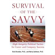 Survival of the Savvy High-Integrity Political Tactics for Career and Company Success by Brandon, Rick; Seldman, Marty, 9780743262545