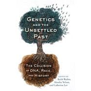 Genetics and the Unsettled Past by Wailoo, Keith; Nelson, Alondra; Lee, Catherine, 9780813552545