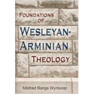 Foundations of Wesleyan-Arminian Theology by Wynkoop, Mildred Bangs, 9780834102545