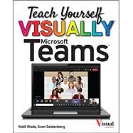 Teach Yourself VISUALLY Microsoft Teams by Wade, Matt; Seidenberg, Sven, 9781119772545