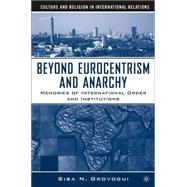 Beyond Eurocentrism and Anarchy Memories of International Order and Institutions by Grovogui, Siba N., 9781403972545