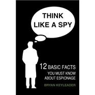 Think Like a Spy by Keyleader, Bryan, 9781508842545