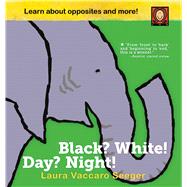 Black? White! Day? Night! A Book of Opposites by Seeger, Laura Vaccaro, 9781626722545