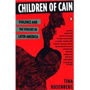 Children of Cain : Violence and the Violent in Latin America by Rosenberg, Tina (Author), 9780140172546