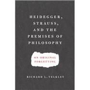 Heidegger, Strauss, and the Premises of Philosophy by Velkley, Richard L., 9780226852546