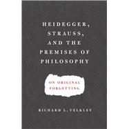 Heidegger, Strauss, and the Premises of Philosophy by Velkley, Richard L., 9780226852546