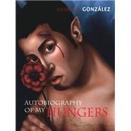 Autobiography of My Hungers by González, Rigoberto, 9780299292546