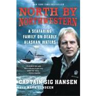 North by Northwestern A Seafaring Family on Deadly Alaskan Waters by Hansen, Sig; Sundeen, Mark, 9780312672546
