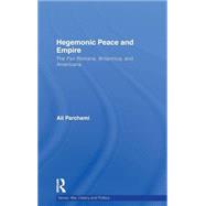 Hegemonic Peace and Empire: The Pax Romana, Britannica and Americana by Parchami; Ali, 9780415492546
