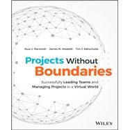 Projects Without Boundaries Successfully Leading Teams and Managing Projects in a Virtual World by Martinelli, Russ J.; Waddell, James M.; Rahschulte, Tim J., 9781119142546