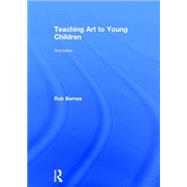 Teaching Art to Young Children by Barnes; Rob, 9781138022546