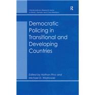 Democratic Policing in Transitional and Developing Countries by Wiatrowski,Michael D.;Pino,Nat, 9781138262546