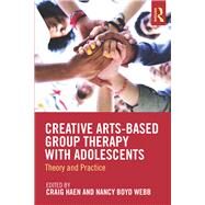 Creative Arts-based Group Therapy With Adolescents by Haen, Craig; Webb, Nancy Boyd, 9781138572546