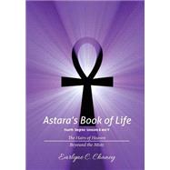 Astara's Book of Life, Fourth Degree - Lessons 8 and 9 by Chaney, Earlyne C., 9781508692546