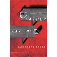 What My Father Gave Me by Little, Melanie, 9781554512546