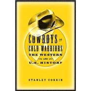 Cowboys As Cold Warriors : The Western and U. S. History by Corkin, Stanley, 9781592132546