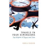 Travels in Four Dimensions The Enigmas of Space and Time by Le Poidevin, Robin, 9780198752547